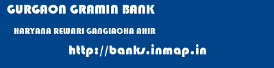 GURGAON GRAMIN BANK  HARYANA REWARI GANGIACHA AHIR   banks information 
